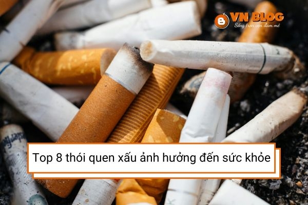 Top 9 thói quen xấu ảnh hưởng đến sức khỏe