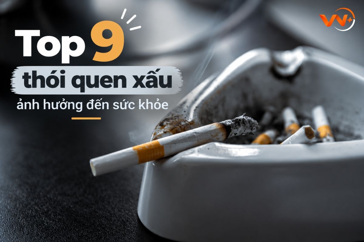 Top 9 thói quen xấu ảnh hưởng đến sức khỏe