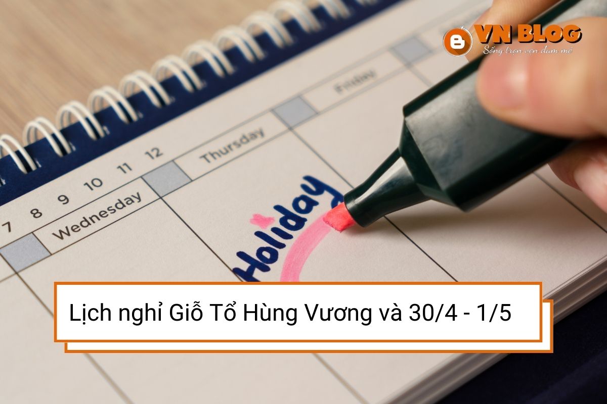 Lịch nghỉ lễ Giỗ Tổ Hùng Vương và lễ 30/4 - 1/5 mới nhất