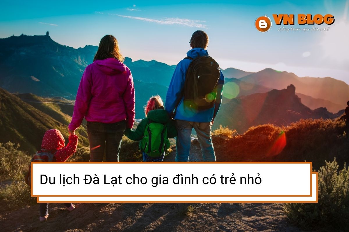 Kinh nghiệm du lịch Đà Lạt cho gia đình có trẻ nhỏ
