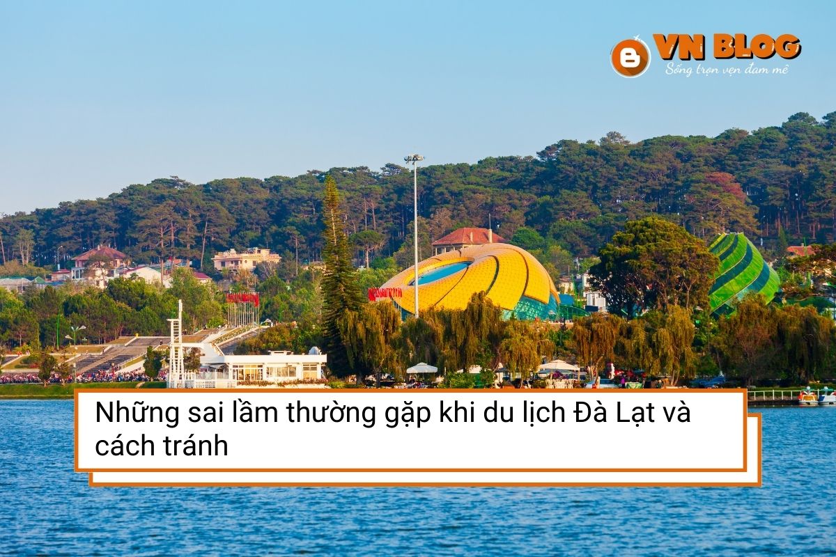 Những sai lầm thường gặp khi du lịch Đà Lạt và cách tránh