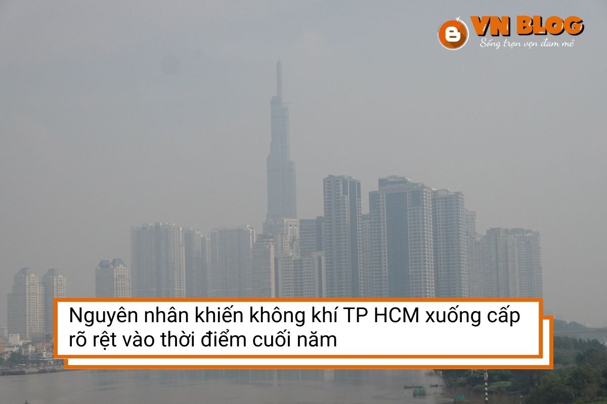 Nguyên nhân khiến không khí TP HCM xuống cấp rõ rệt vào thời điểm cuối năm